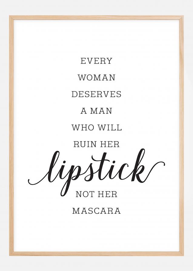 Bildverkstad Every woman deserves a man who will ruin her lipstick not her mascara Poster